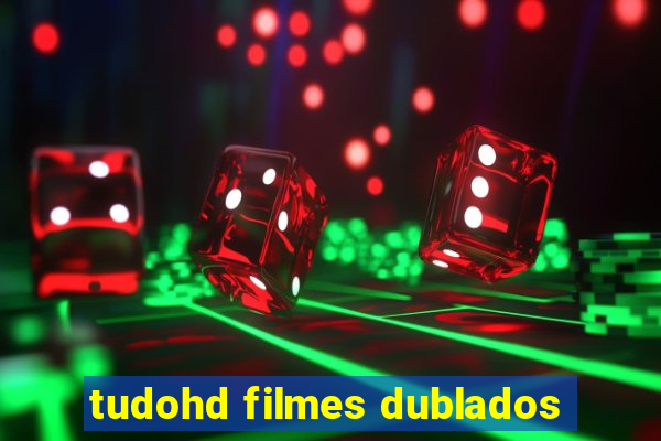 tudohd filmes dublados